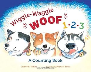 Wiggle-Waggle Woof 1, 2, 3: A Counting Book by Chérie B. Stihler