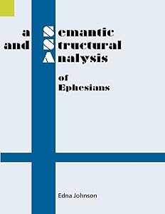 A Semantic and Structural Analysis of Ephesians (Semantic and Structural Analyses series) by Edna Johnson