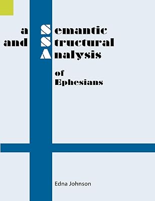 A Semantic and Structural Analysis of Ephesians (Semantic and Structural Analyses series)