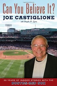 Can You Believe It?: 30 Years of Insider Stories with the Boston Red Sox by Joe Castiglione