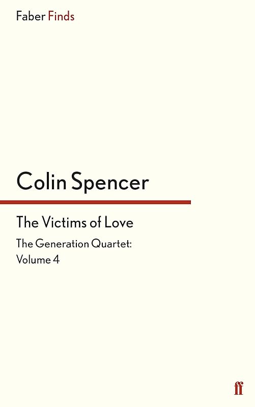The Victims of Love (The Generation Quartet Book 4) by Colin Spencer