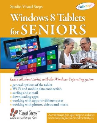 Windows 8 Tablets for Seniors: Learn All About Tablets with the Windows 8 Operating System