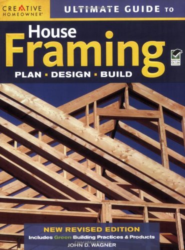 Ultimate Guide to House Framing by John D. Wagner