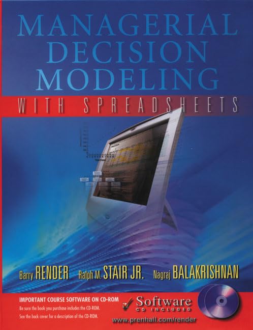 Managerial Decision Modeling with Spreadsheets by Barry Render
