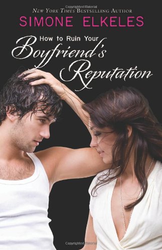 How to Ruin Your Boyfriend's Reputation by Simone Elkeles