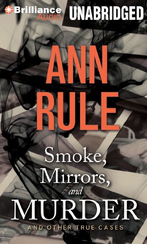 Smoke, Mirrors, and Murder: And Other True Cases by Ann Rule