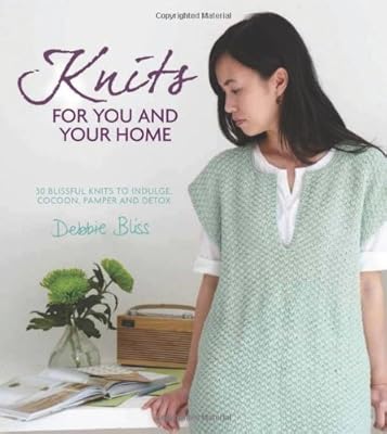 Knits for You and Your Home: 30 Blissful Knits to Indulge, Cocoon, Pamper and Detox