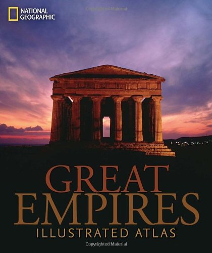 Great Empires: An Illustrated Atlas by National Geographic
