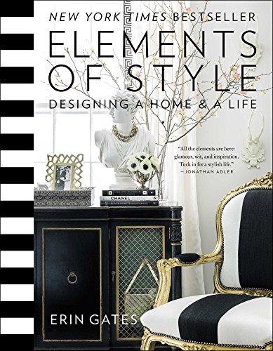 Elements of Style: Designing a Home &amp; a Life by Erin Gates