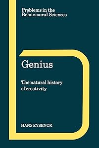 Genius: The Natural History of Creativity (Problems in the Behavioural Sciences, Series Number 12) by H. J. Eysenck