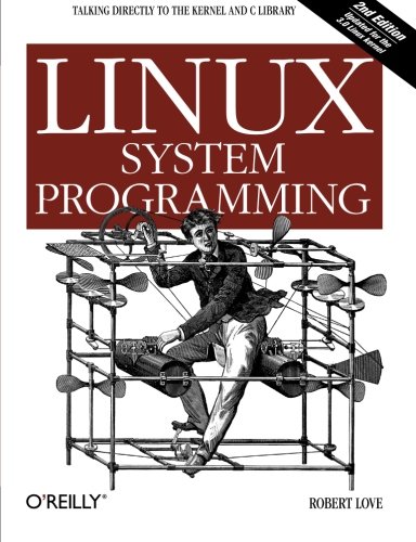 Linux system programming : [talking directly to the kernel and C library] by Robert Love