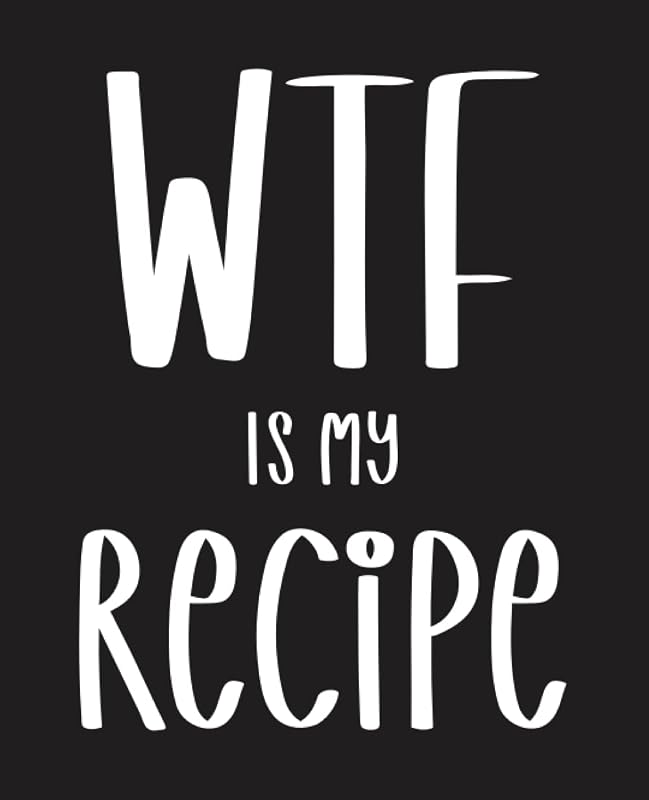 WTF Is My Recipe: Blank Recipe Book to Write In, Customized Recipe Book. by Pretty Melon Press