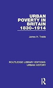 Urban Poverty in Britain 1830-1914 (Routledge Library Editions: Urban History) by James Treble