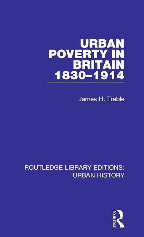 Urban Poverty in Britain 1830-1914 (Routledge Library Editions: Urban History) by James Treble