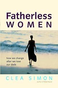 Fatherless Women: How We Change After We Lose Our Dads by Clea Simon