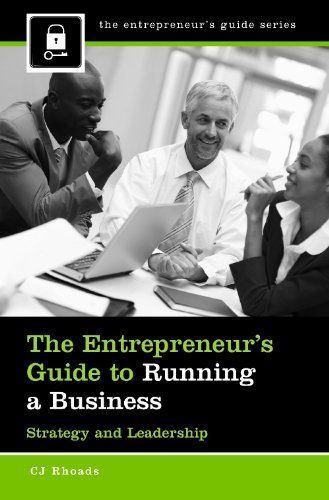 The Entrepreneur's Guide to Running a Business: Strategy and Leadership by CJ Rhoads