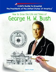 How to Draw the Life and Times of George H.w. Bush (Kid's Guide to Drawing the Presidents of the United States of America)