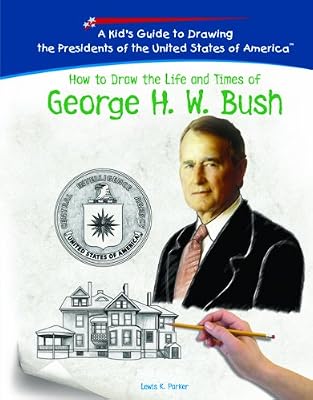 How to Draw the Life and Times of George H.w. Bush (Kid's Guide to Drawing the Presidents of the United States of America)