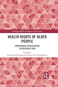 Health Rights of Older People: Comparative Perspectives in Southeast Asia (Routledge-GRIPS Development Forum Studies) by Long Thanh Giang