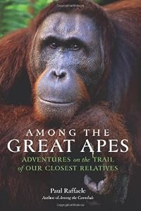 Among the Great Apes: Adventures on the Trail of Our Closest Relatives