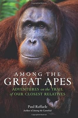 Among the Great Apes: Adventures on the Trail of Our Closest Relatives