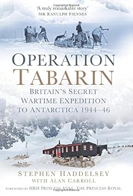 Operation Tabarin: Britain's Secret Wartime Expedition to Antarctica 1944-46