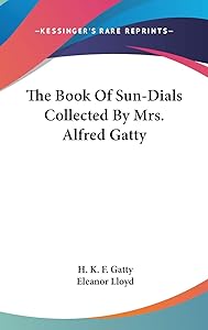 The Book Of Sun-Dials Collected By Mrs. Alfred Gatty by H K F Gatty