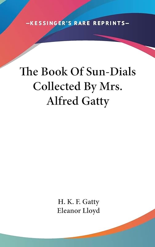 The Book Of Sun-Dials Collected By Mrs. Alfred Gatty by H K F Gatty