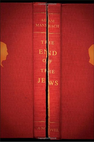 The End of the Jews: A Novel by Adam Mansbach