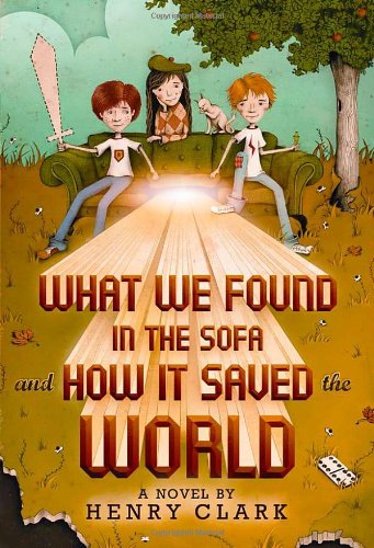 What We Found in the Sofa and How It Saved the World by Henry Clark