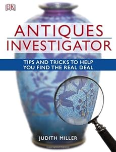 Antiques Investigator: Tips and Tricks to Help You Find the Real Deal