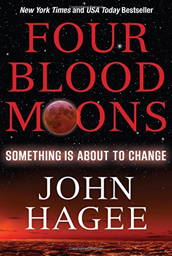 Four Blood Moons: Something Is About to Change by John Hagee