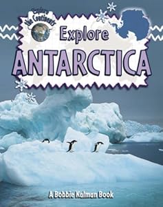 Explore Antarctica (Explore the Continents)
