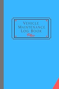 Vehicle Maintenance Log Book Plus: Track Maintenance, Repairs, Fuel, Oil, Miles, Tires And Log Notes, Contacts, Vehicle Details, And Expenses For All Vehicles.
