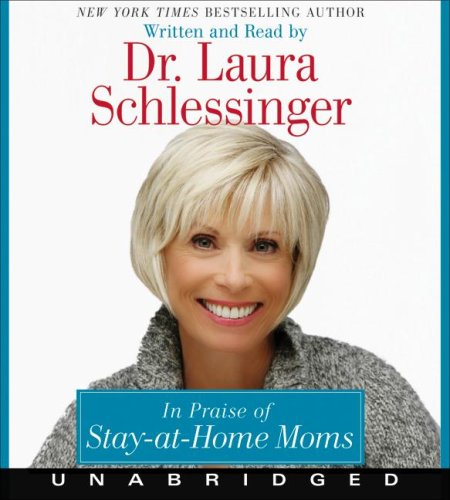 In Praise of Stay-at-Home Moms CD by Dr. Laura Schlessinger