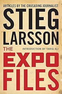 The Expo Files: Articles by the Crusading Journalist by Stieg Larsson
