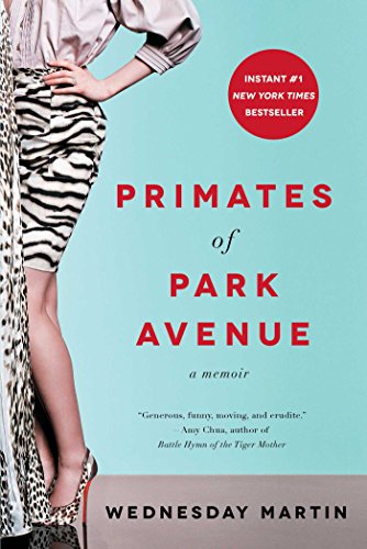 Primates of Park Avenue: A Memoir by Wednesday Martin Ph.D.