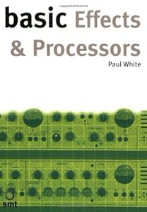 Basic Effects and Processors (Basic Series) by Paul White