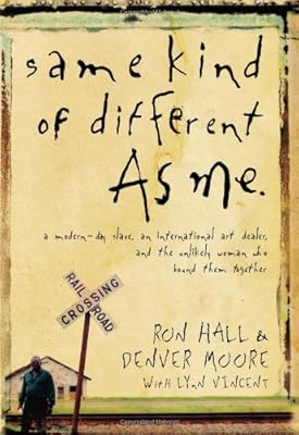 Same Kind of Different As Me: A Modern-Day Slave, an International Art Dealer, and the Unlikely Woman Who Bound Them Together