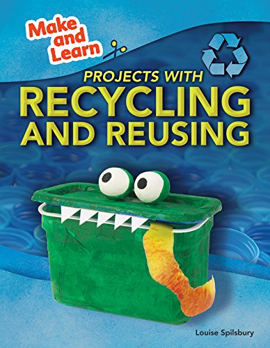 Projects With Recycling and Reusing by Louise Spilsbury