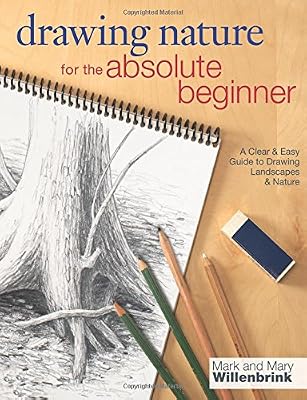 Drawing Nature for the Absolute Beginner: A Clear &amp; Easy Guide to Drawing Landscapes &amp; Nature