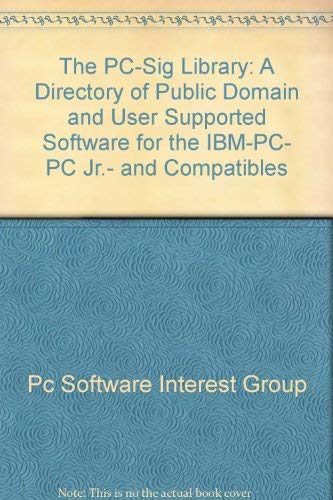 The PC-Sig Library: A Directory of Public Domain and User Supported Software for the IBM-PC, PC Jr., and Compatibles by Richard Petersen