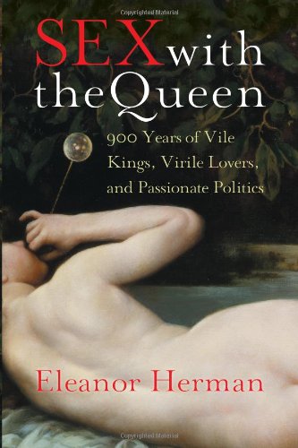 Sex with the Queen: 900 Years of Vile Kings, Virile Lovers, and Passionate Politics (P.S.) by Eleanor Herman