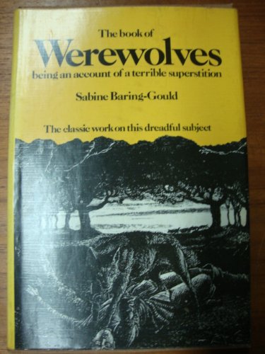 The book of were-wolves: Being an account of a terrible superstition by S Baring-Gould