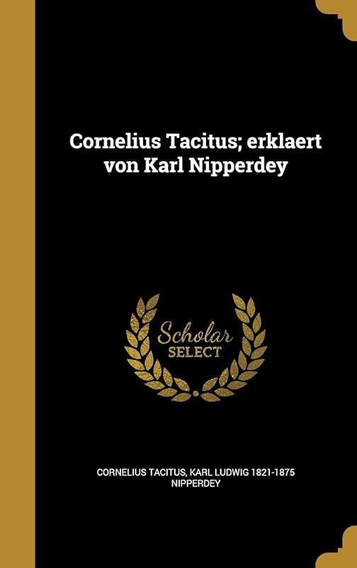 Cornelius Tacitus; erklaert von Karl Nipperdey (German Edition) by Cornelius Tacitus