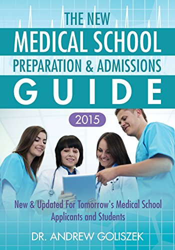 The New Medical School Preparation &amp; Admissions Guide, 2015: New &amp; Updated for Tomorrow's Medical School Applicants &amp; Students by Dr. Andrew Goliszek