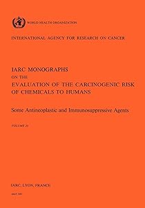 Some Antineoplastic and Immunosupressive Agents (IARC Monographs on the Evaluation of the Carcinogenic Risks to Humans)