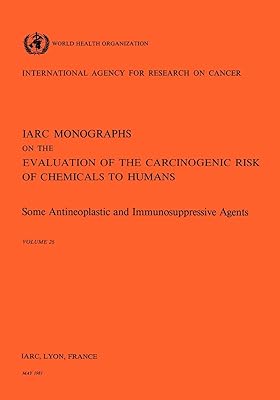 Some Antineoplastic and Immunosupressive Agents (IARC Monographs on the Evaluation of the Carcinogenic Risks to Humans)