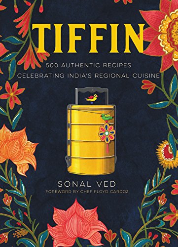TIFFIN: 500 AUTHENTIC RECIPES CELEBRATING INDIA'S REGIONAL By Sonal Ved
