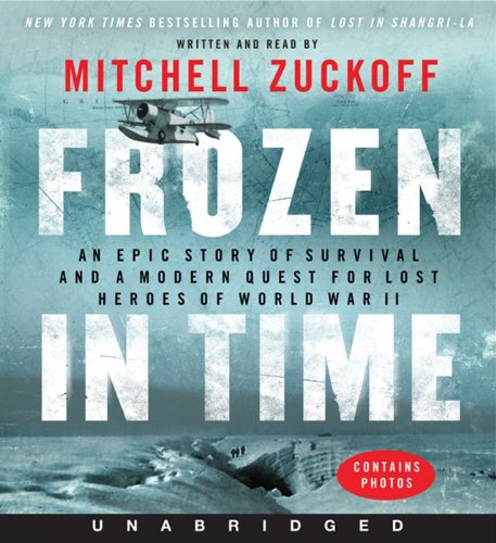 Frozen in Time CD: An Epic Story of Survival and a Modern Quest for Lost Heroes of World War II by Mitchell Zuckoff
